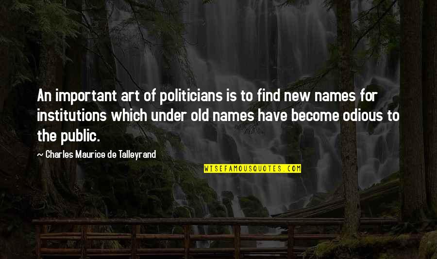 Maurice Quotes By Charles Maurice De Talleyrand: An important art of politicians is to find