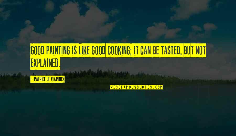 Maurice Quotes By Maurice De Vlaminck: Good painting is like good cooking; it can
