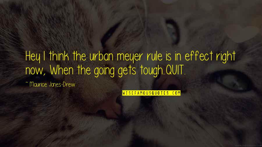 Maurice Quotes By Maurice Jones-Drew: Hey I think the urban meyer rule is