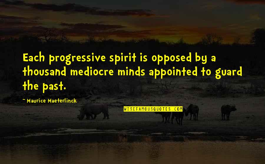 Maurice Quotes By Maurice Maeterlinck: Each progressive spirit is opposed by a thousand