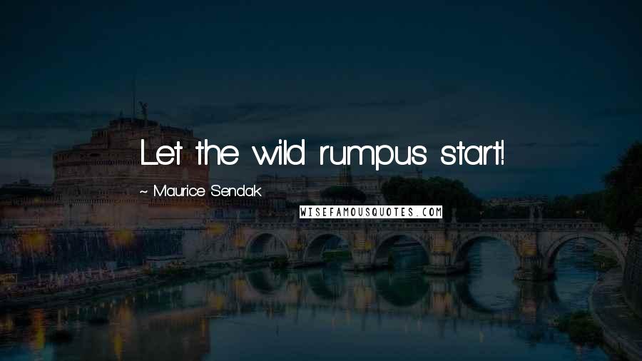 Maurice Sendak quotes: Let the wild rumpus start!