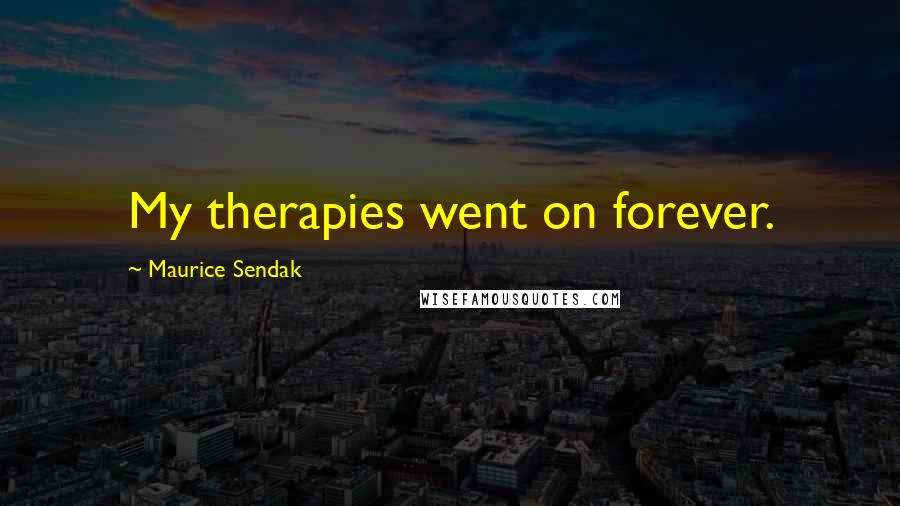 Maurice Sendak quotes: My therapies went on forever.