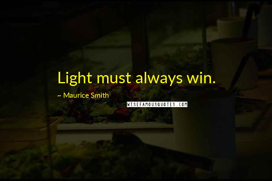 Maurice Smith quotes: Light must always win.