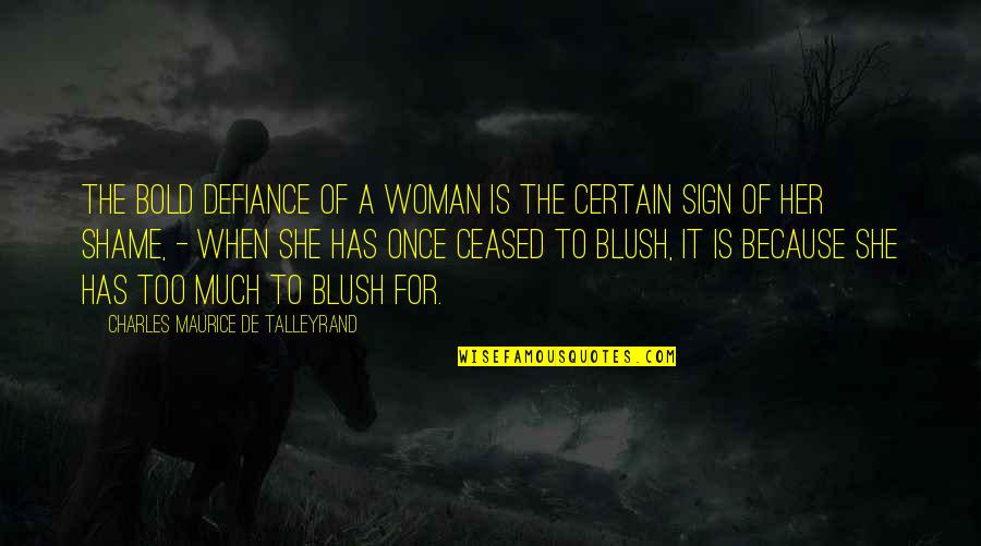 Maurice Talleyrand Quotes By Charles Maurice De Talleyrand: The bold defiance of a woman is the Maurice Talleyrand Quotes By Charles Maurice De Talleyrand: The bold defiance of a woman is the