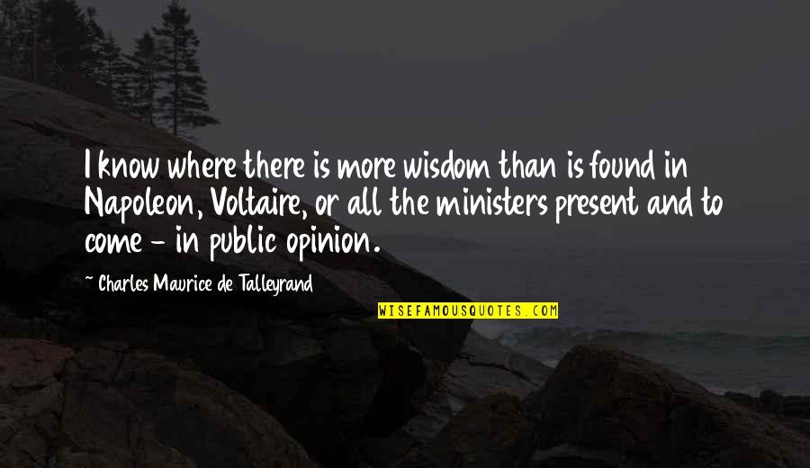 Maurice Talleyrand Quotes By Charles Maurice De Talleyrand: I know where there is more wisdom than