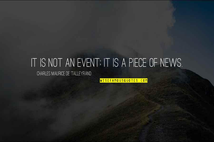 Maurice Talleyrand Quotes By Charles Maurice De Talleyrand: It is not an event; it is a Maurice Talleyrand Quotes By Charles Maurice De Talleyrand: It is not an event; it is a