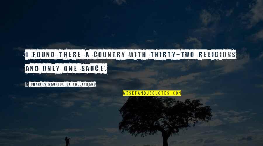 Maurice Talleyrand Quotes By Charles Maurice De Talleyrand: I found there a country with thirty-two religions