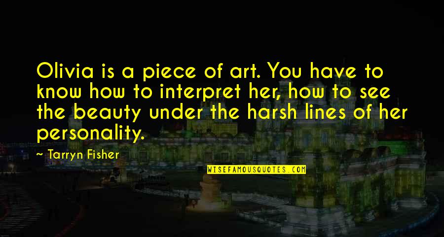 Maurice Wilkes Quotes By Tarryn Fisher: Olivia is a piece of art. You have Maurice Wilkes Quotes By Tarryn Fisher: Olivia is a piece of art. You have