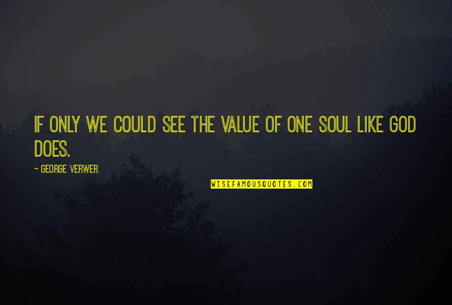 Mauricia Mena Quotes By George Verwer: If only we could see the value of Mauricia Mena Quotes By George Verwer: If only we could see the value of