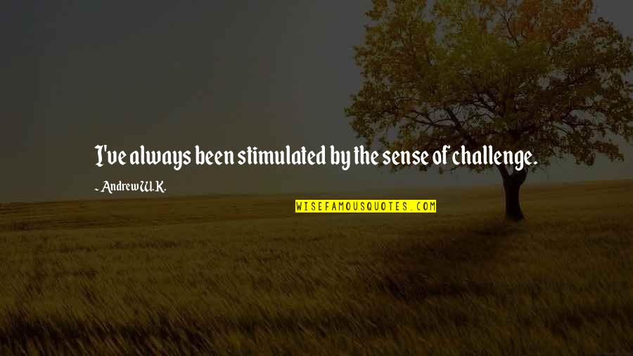 Mauricio Islas Quotes By Andrew W.K.: I've always been stimulated by the sense of Mauricio Islas Quotes By Andrew W.K.: I've always been stimulated by the sense of