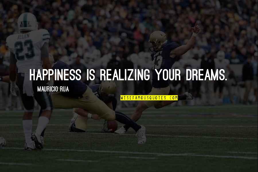 Mauricio Rua Quotes By Mauricio Rua: Happiness is realizing your dreams.