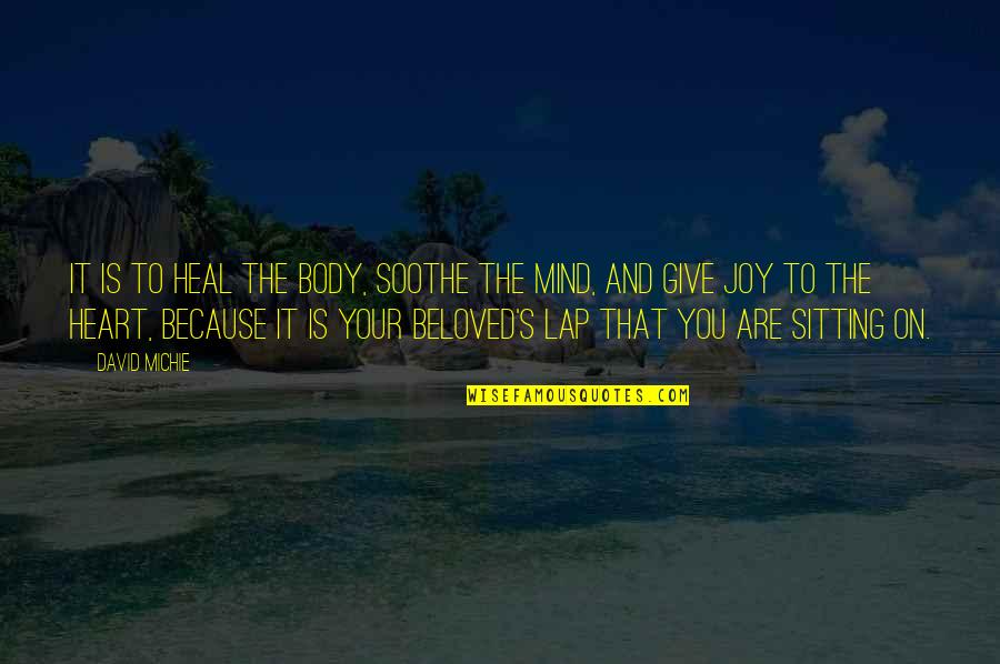 Mauriel Quotes By David Michie: It is to heal the body, soothe the Mauriel Quotes By David Michie: It is to heal the body, soothe the