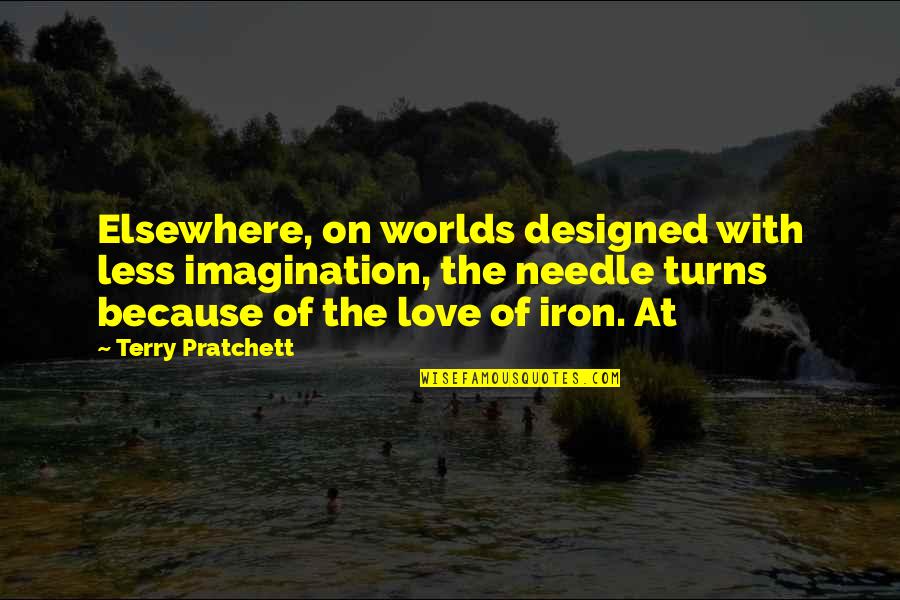 Maurier Author Quotes By Terry Pratchett: Elsewhere, on worlds designed with less imagination, the