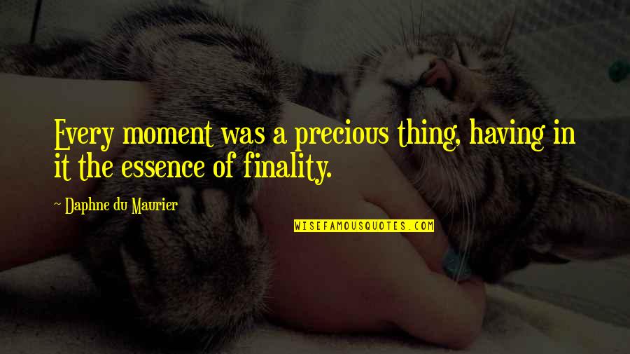 Maurier Quotes By Daphne Du Maurier: Every moment was a precious thing, having in