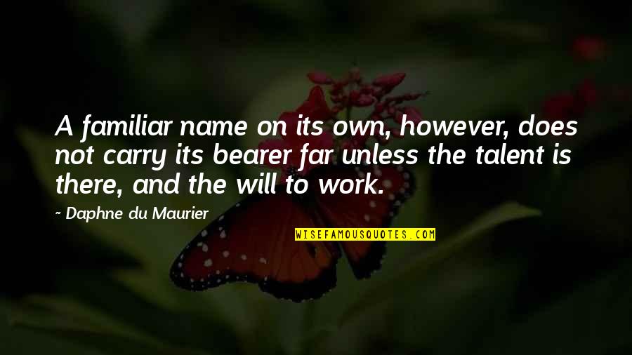 Maurier Quotes By Daphne Du Maurier: A familiar name on its own, however, does