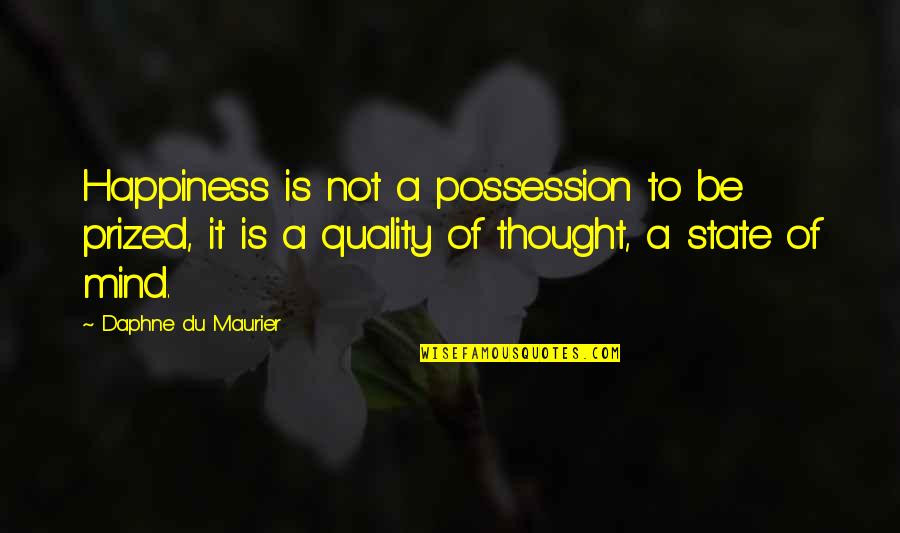 Maurier Quotes By Daphne Du Maurier: Happiness is not a possession to be prized, Maurier Quotes By Daphne Du Maurier: Happiness is not a possession to be prized,
