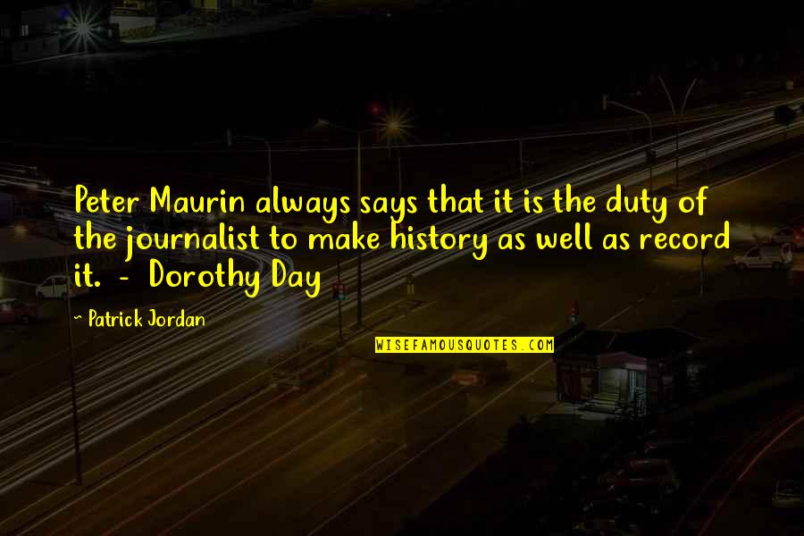Maurin Quotes By Patrick Jordan: Peter Maurin always says that it is the