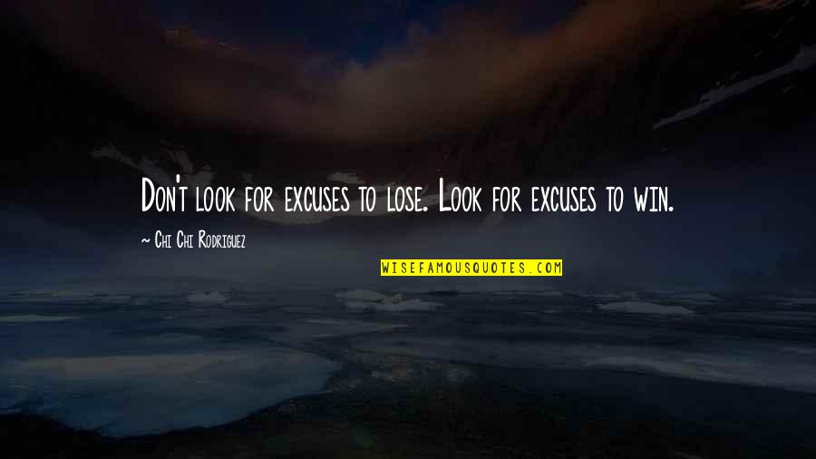 Maurio Smith Quotes By Chi Chi Rodriguez: Don't look for excuses to lose. Look for