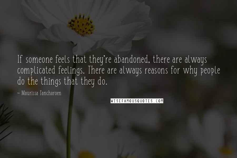 Maurissa Tancharoen quotes: If someone feels that they're abandoned, there are always complicated feelings. There are always reasons for why people do the things that they do.