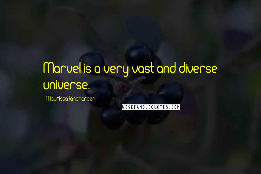 Maurissa Tancharoen quotes: Marvel is a very vast and diverse universe.