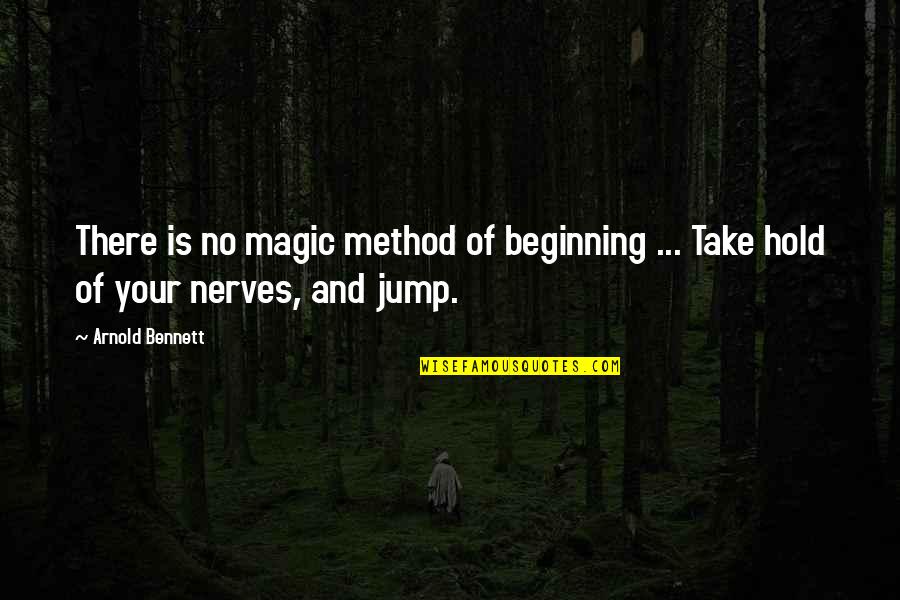 Maurissa Thompson Quotes By Arnold Bennett: There is no magic method of beginning ...