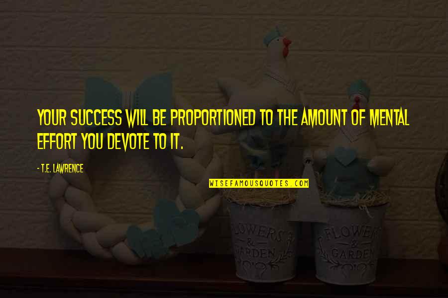 Maurissa Thompson Quotes By T.E. Lawrence: Your success will be proportioned to the amount