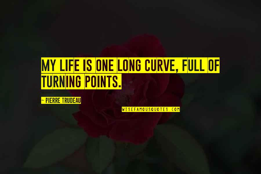 Mauritanian Ouguiya Quotes By Pierre Trudeau: My life is one long curve, full of