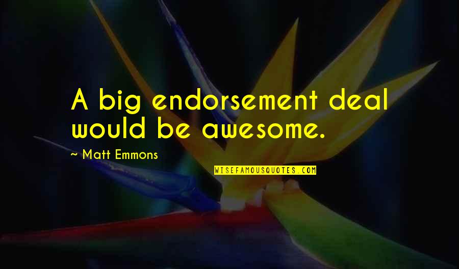 Mauritius Inspirational Quotes By Matt Emmons: A big endorsement deal would be awesome.
