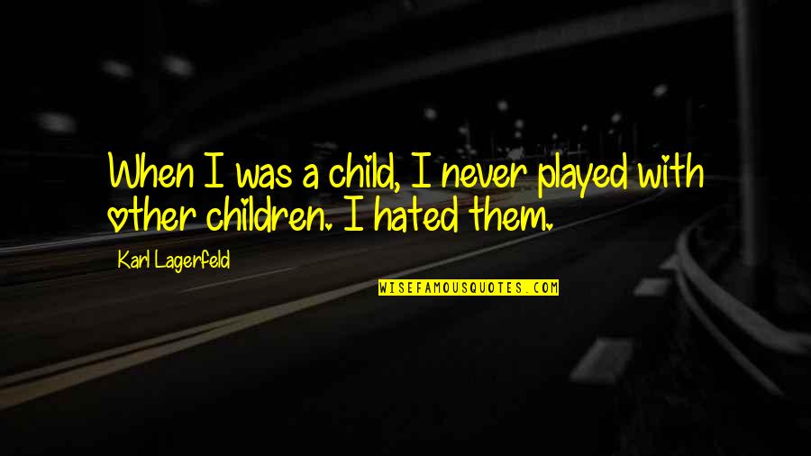 Mauritzon Curtain Quotes By Karl Lagerfeld: When I was a child, I never played