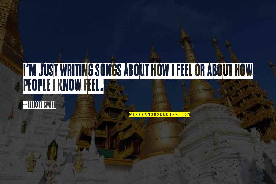 Maurizia Stock Quotes By Elliott Smith: I'm just writing songs about how I feel