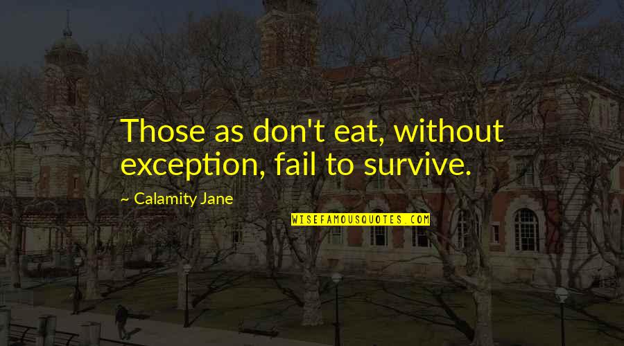 Maurizios Pizza Quotes By Calamity Jane: Those as don't eat, without exception, fail to Maurizios Pizza Quotes By Calamity Jane: Those as don't eat, without exception, fail to