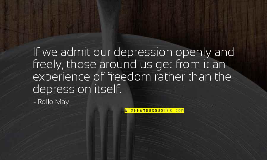 Mauro Quotes By Rollo May: If we admit our depression openly and freely,