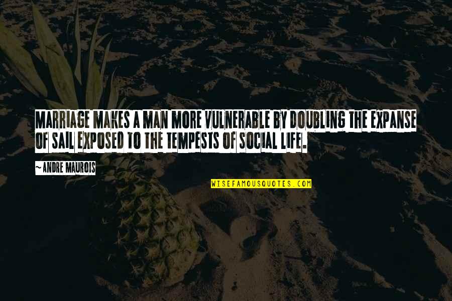 Maurois Marriage Quotes By Andre Maurois: Marriage makes a man more vulnerable by doubling