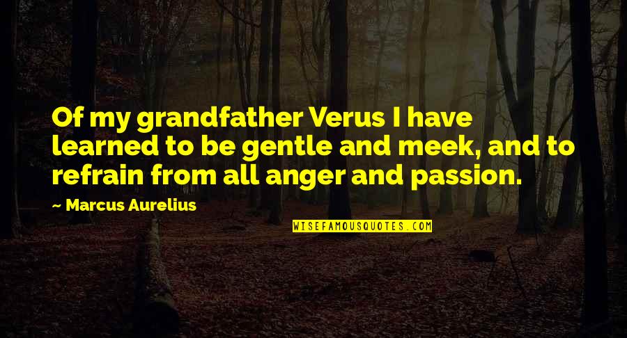 Maurois Marriage Quotes By Marcus Aurelius: Of my grandfather Verus I have learned to Maurois Marriage Quotes By Marcus Aurelius: Of my grandfather Verus I have learned to