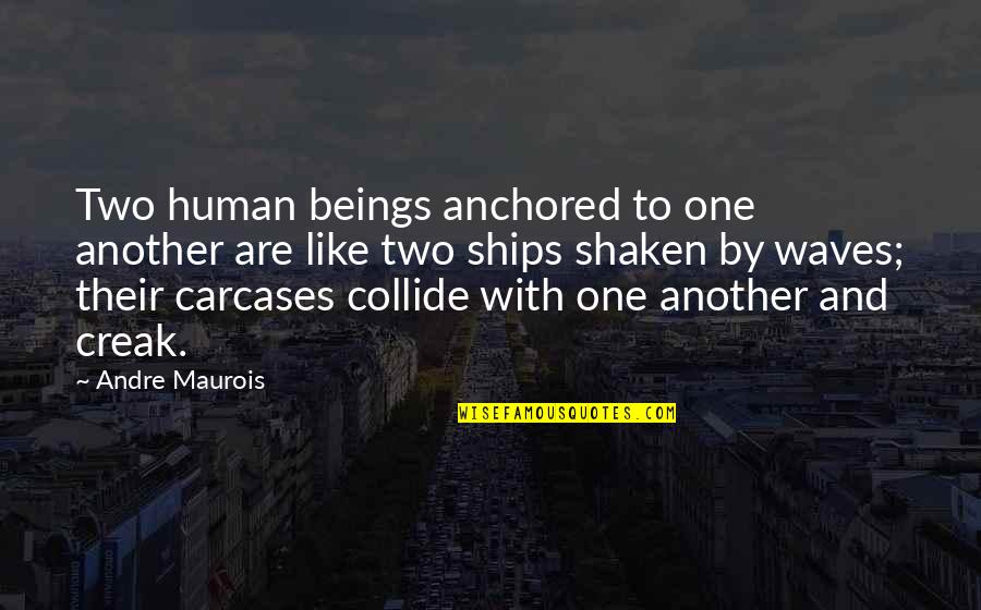 Maurois Quotes By Andre Maurois: Two human beings anchored to one another are