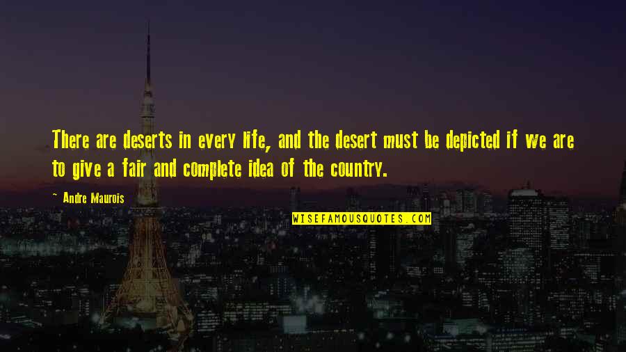 Maurois Quotes By Andre Maurois: There are deserts in every life, and the