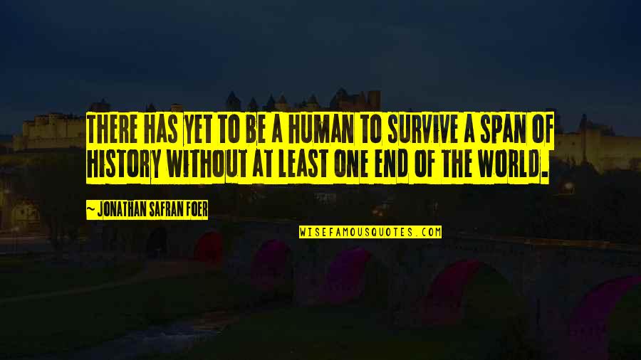 Maury Facebook Quotes By Jonathan Safran Foer: There has yet to be a human to Maury Facebook Quotes By Jonathan Safran Foer: There has yet to be a human to