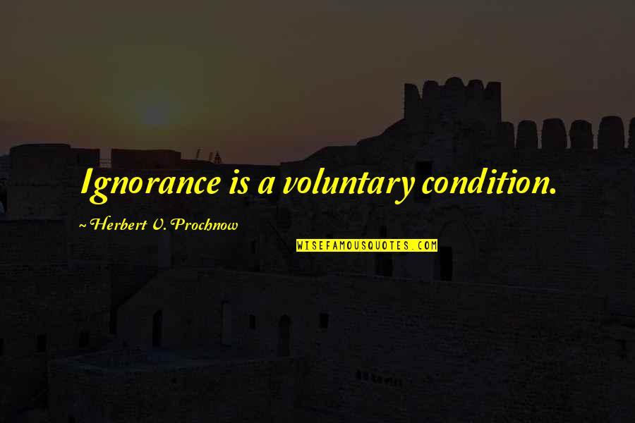 Maury Finkle Quotes By Herbert V. Prochnow: Ignorance is a voluntary condition. Maury Finkle Quotes By Herbert V. Prochnow: Ignorance is a voluntary condition.