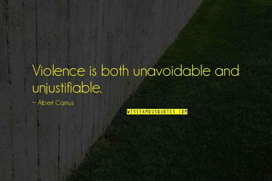 Maury Picture Quotes By Albert Camus: Violence is both unavoidable and unjustifiable.