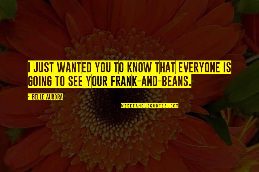 Maurycy Gottlieb Quotes By Belle Aurora: I just wanted you to know that everyone