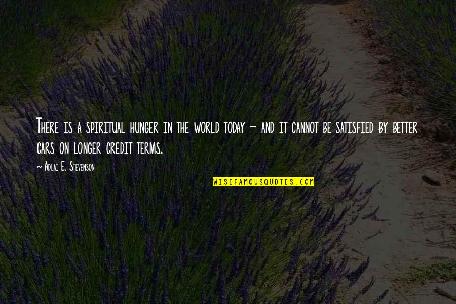 Maurys Quotes By Adlai E. Stevenson: There is a spiritual hunger in the world