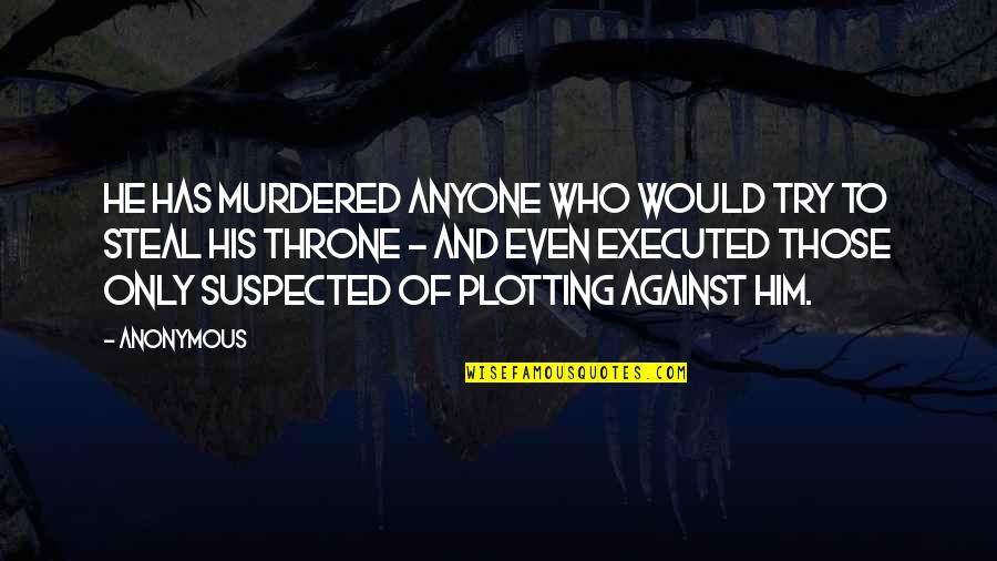 Maurys Quotes By Anonymous: He has murdered anyone who would try to Maurys Quotes By Anonymous: He has murdered anyone who would try to
