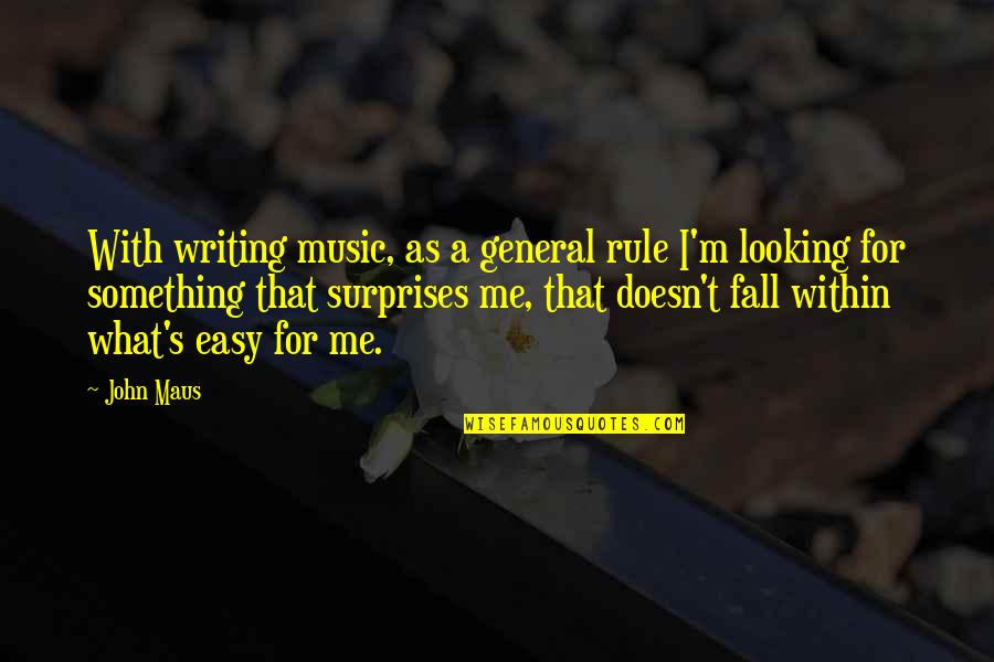 Maus 1 Quotes By John Maus: With writing music, as a general rule I'm