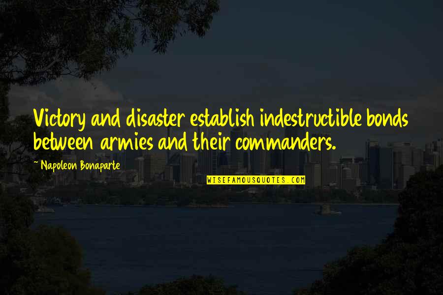Mauselocracy Quotes By Napoleon Bonaparte: Victory and disaster establish indestructible bonds between armies Mauselocracy Quotes By Napoleon Bonaparte: Victory and disaster establish indestructible bonds between armies