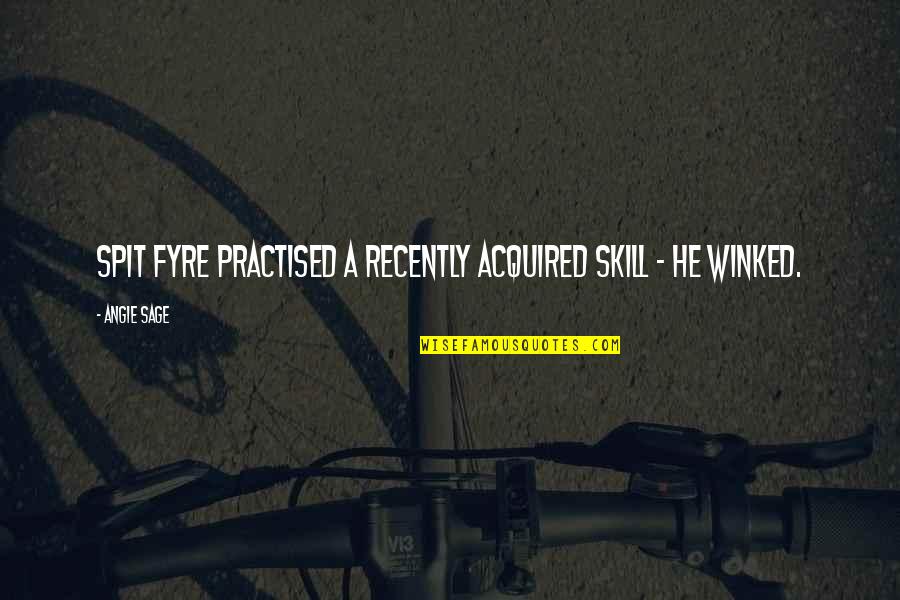 Mausi Ji Quotes By Angie Sage: Spit Fyre practised a recently acquired skill -
