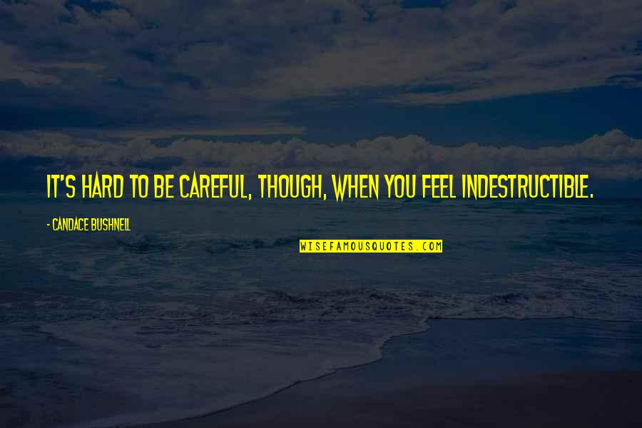 Mausoleo Di Quotes By Candace Bushnell: It's hard to be careful, though, when you Mausoleo Di Quotes By Candace Bushnell: It's hard to be careful, though, when you