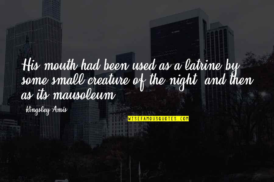 Mausoleum Quotes By Kingsley Amis: His mouth had been used as a latrine Mausoleum Quotes By Kingsley Amis: His mouth had been used as a latrine