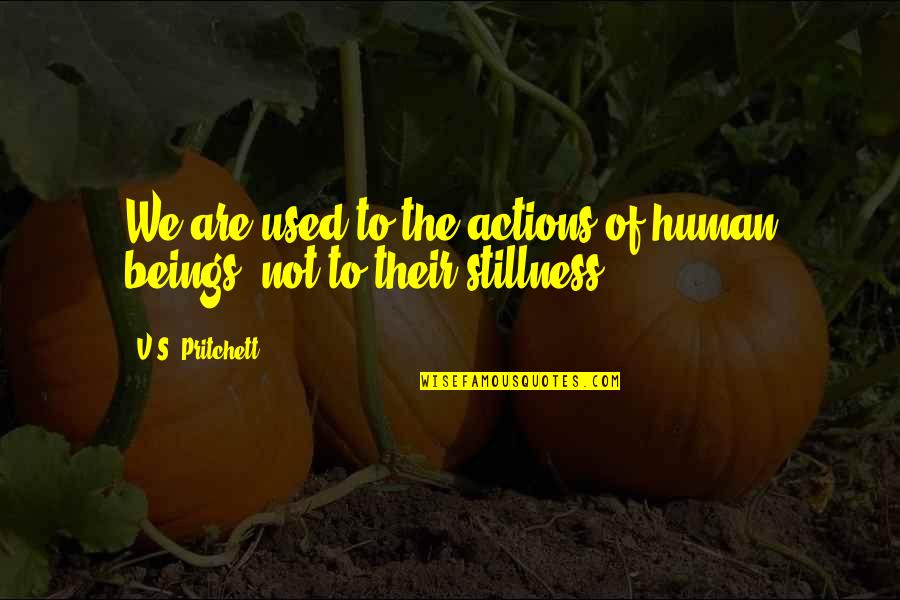 Maussie Quotes By V.S. Pritchett: We are used to the actions of human