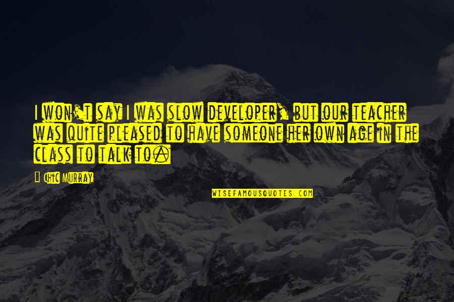 Maut Ke Liye Quotes By Chic Murray: I won't say I was slow developer, but