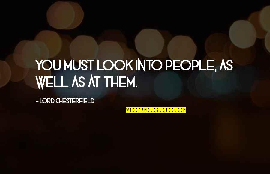 Maut Ke Liye Quotes By Lord Chesterfield: You must look into people, as well as